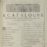 Shakespeare, William. "A Catalogue of the several Comedies, Histories, and Tragedies contained in this Volume" in Mr. William Shakespeares comedies, histories, & tragedies : published according to the true originall copies. London: Isaac Jaggard and Edward Blount, 1623.