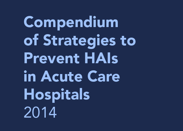 Compendium of Strategies to Prevent HAIs in Acute Care Hospitals 2014