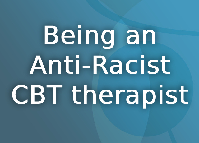 Being an Anti-Racist CBT therapist