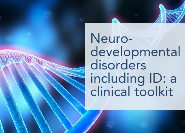 Neurodevelopmental disorders including ID: a Clinical Toolkit (Part 1)