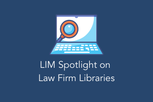 LIM spotlight - law firm libraries