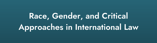 Graphic linking to the ASIL Spotlight on Race, Gender, and Critical Approaches in International Law
