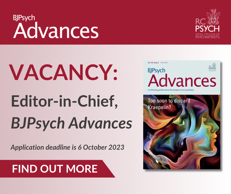 Vacancy: BJPsych Advances Editor-in-Chief. Application deadline is 6 October 2023.