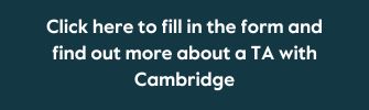 Click here to fill in the form and a sales representative will get in touch about a TA with Cambridge