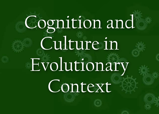 Cognition and Culture in Evolutionary Context