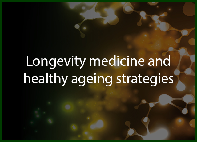 Longevity medicine and healthy ageing strategies